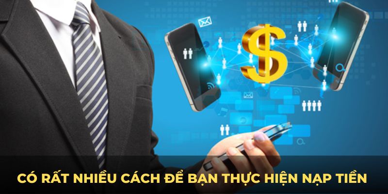 Có rất nhiều cách để bạn thực hiện nạp tiền King88