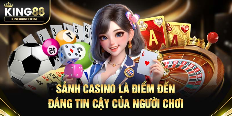 Sảnh casino là điểm đến đáng tin cậy của người chơi