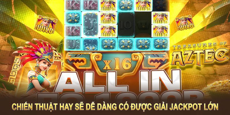 Với chiến thuật hay bạn sẽ dễ dàng có được giải Jackpot lớn của riêng mình